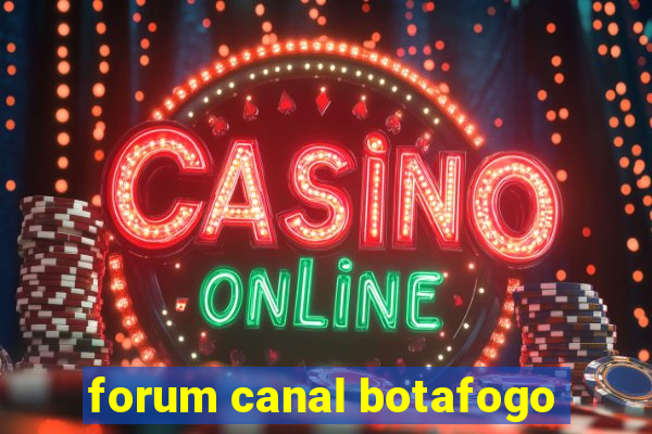 forum canal botafogo